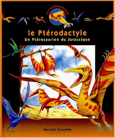 Les dinosauriens. Vol. 6. Le ptérodactyle : un dinosaure du jurassique