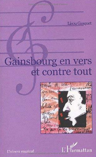 Gainsbourg en vers et contre tout ou L'étrange histoire d'un personnage de chansons porte-voix oubli
