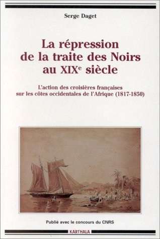 La répression de la traite des Noirs au XIXe siècle : l'action des croisières françaises sur les côt