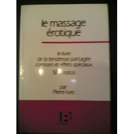 le massage érotique : le livre de la tendresse partagée, caresses et effets spéciaux, 50 photos