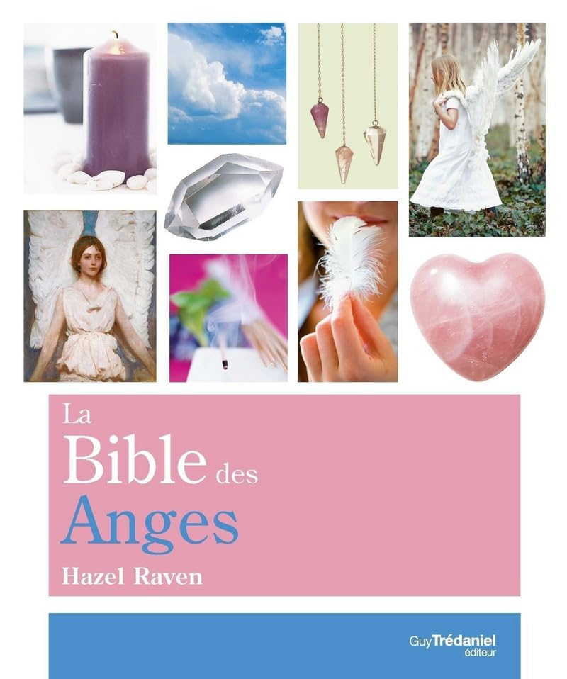 La bible des anges : tout ce que vous avez toujours désiré connaître des anges