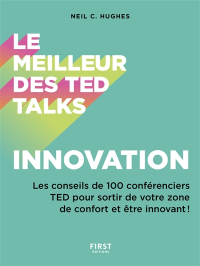 Le meilleur des TED talks : innovation : les conseils de 100 conférenciers TED pour sortir de votre 