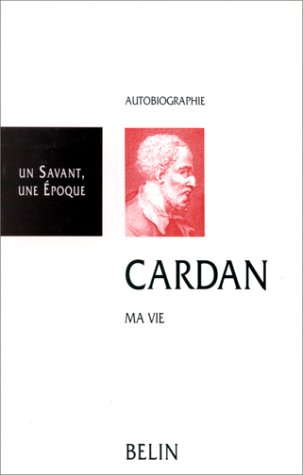 Cardan, 1501-1576 : ma vie