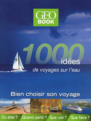 1.000 idées de voyages sur l'eau : bien choisir son voyage