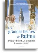 Les grandes heures de Fatima : du pape Benoît XV à François : le centenaire, 1916-2017