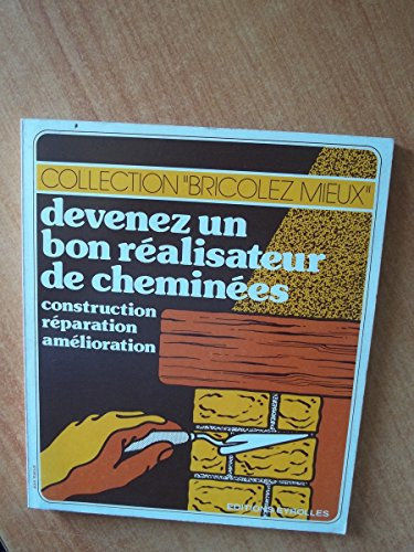 devenez un bon réalisateur de cheminées : construction, réparation, amélioration (collection bricole