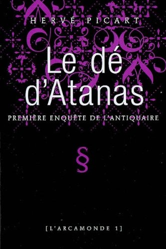 L'Arcamonde. Vol. 1. Le dé d'Atanas : première enquête de l'antiquaire