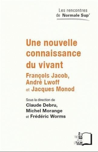 Une nouvelle connaissance du vivant : François Jacob, André Lwoff et Jacques Monod
