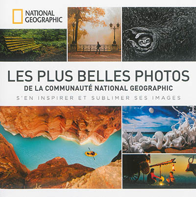 Les plus belles photos de la communauté National geographic : s'en inspirer et sublimer ses images