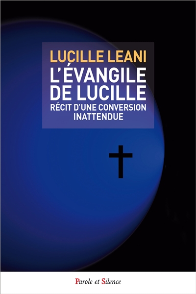 L'évangile de Lucille : récit d'une conversion inattendue, recueil de poèmes bibliques