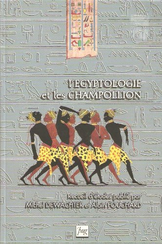 L'Egyptologie et les Champollion : recueil d'études publié à l'occasion du colloque international De
