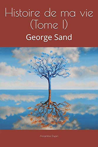 Histoire de ma vie (Tome I): George Sand