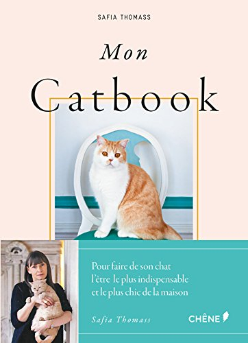 Mon catbook : comment faire de son chat l'être le plus indispensable et le plus chic de la maison