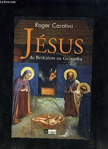 Jésus : de Bethléem au Golgotha