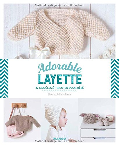 Adorable layette : 32 modèles à tricoter pour bébé