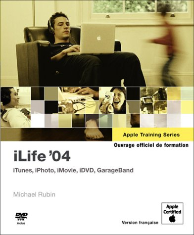 iLife '04 : ouvrage d'auto-formation Apple : iTunes, iPhoto, iMovie, iDVD, GarageBand