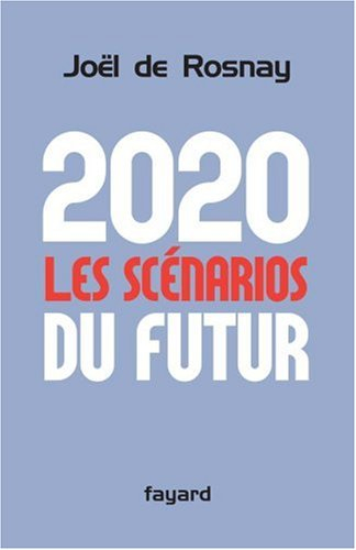 2020, les scénarios du futur : comprendre le monde qui vient