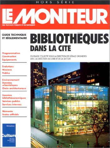Moniteur (Le). Bibliothèques dans la cité : guide technique et règlementaire