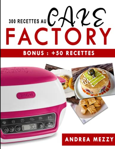 300 Recettes Au Cake Factory: Bonus : +50 recettes