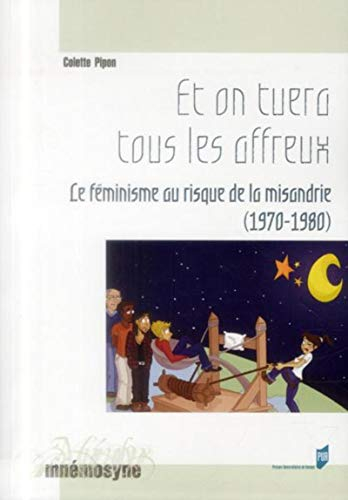 Et on tuera tous les affreux : le féminisme au risque de la misandrie (1970-1980)