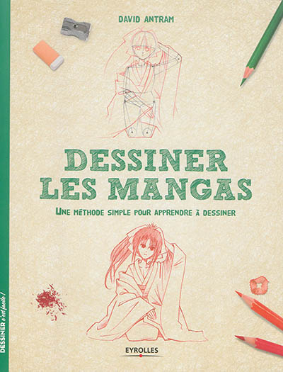 Dessiner les mangas : une méthode simple pour apprendre à dessiner