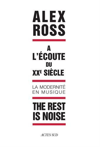 The rest is noise : à l'écoute du XXe siècle : la modernité en musique