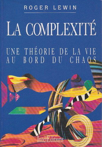 La Complexité : une théorie de la vie au bord du chaos