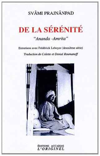 De la sérénité : Ananda-Amrita : entretiens avec Frédérick Leboyer