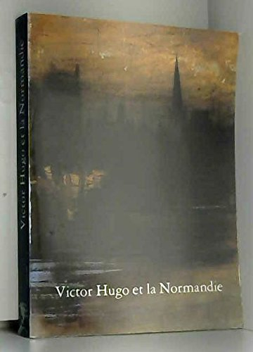 victor hugo et la normandie : exposition, musée victor hugo de villequier, juin-octobre 1985