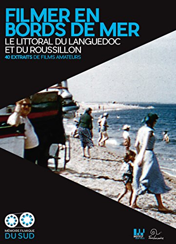 Filmer en bords de mer : le littoral du Languedoc et du Roussillon : 40 extraits de films amateurs