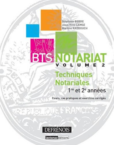 BTS notariat. Vol. 2. Techniques notariales : 1re et 2e années : cours, cas pratiques et exercices c