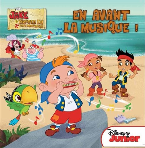 Jake et les pirates du pays imaginaire. Vol. 1. En avant la musique !