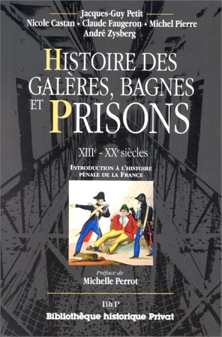 Histoire des galères, bagnes et prisons : XIIIe-XXe siècle, introduction à l'histoire pénale de la F