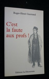 C'est la faute aux profs ! : pour une histoire du professorat, XIXe-XXe siècles