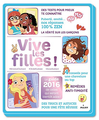 Vive les filles ! : le guide 2016 de celles qui seront bientôt ados !
