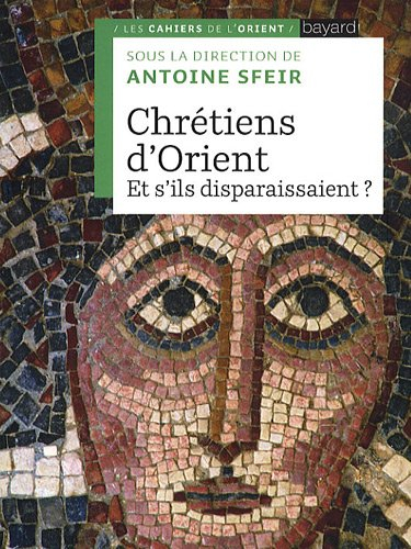 Chrétiens d'Orient : et s'ils disparaissaient ?