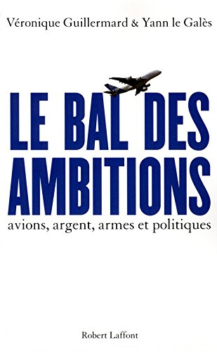 Le bal des ambitions : avions, argent, armes et politiques