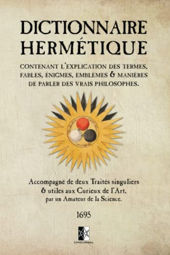 Dictionnaire Hermétique: Contenant l’explication des Termes, Fables, Énigmes, Emblèmes et Manières d