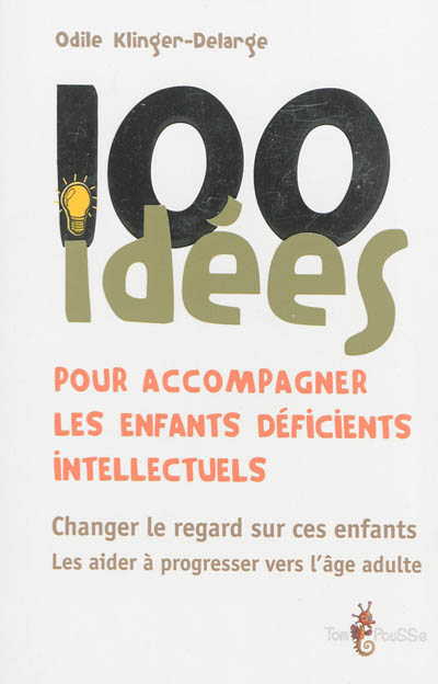 100 idées pour accompagner les enfants déficients intellectuels : changer le regard sur ces enfants,