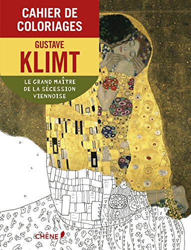Cahier de coloriages : Gustav Klimt : le fondateur de la Sécession viennoise