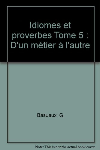 Idiomes et proverbes : anglais-français, français-anglais. Vol. 4. D'un métier à l'autre
