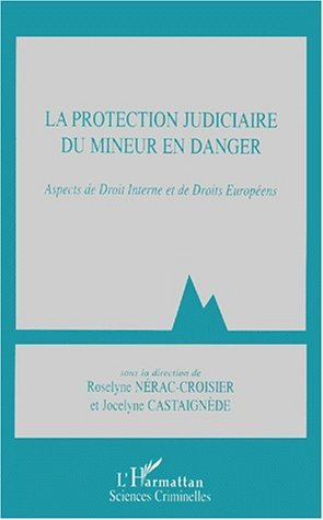 La protection judiciaire du mineur en danger : aspects de droit interne et de droits européens