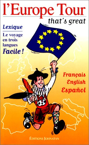 L'Europe tour, that's great : le voyage en trois langues, facile ! : Français, English, Espanol