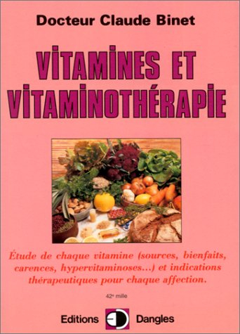 Vitamines et vitaminothérapie : étude de chaque vitamine (sources, bienfaits, carences, hypervitamin