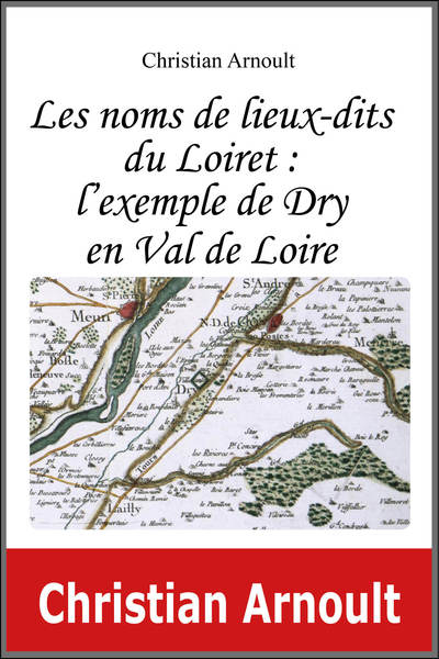 Les noms de lieux-dits du Loiret : l'exemple de Dry en Val de Loire