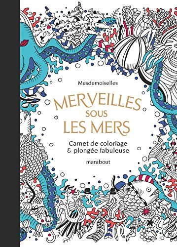 Merveilles sous les mers : carnet de coloriage & plongée fabuleuse