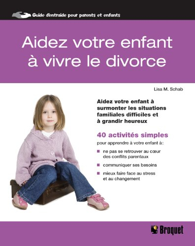 aidez votre enfant à vivre le divorce : aidez votre enfant à surmonter les situations familiales dif