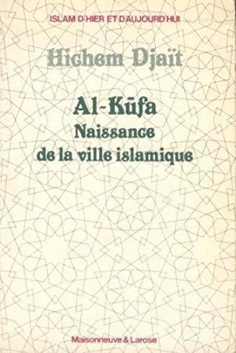 Al-Kufa : naissance de la ville islamique