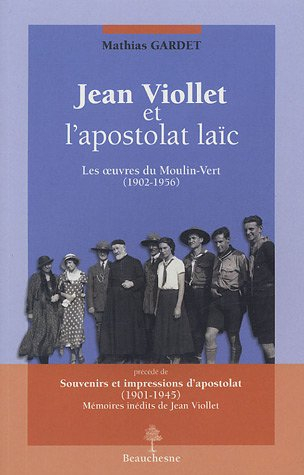 Jean Viollet et l'apostolat laïc : les oeuvres du Moulin-Vert, 1902-1956. Souvenirs et impressions d