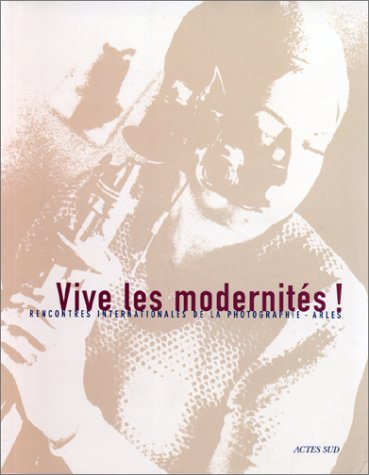Vive les modernités ! : XXXes Rencontres internationales de la photographie